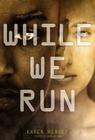 While We Run By Karen Healey Cover Image