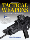 Gun Digest Book of Tactical Weapons Assembly/Disassembly, 3rd Ed. By Kevin Muramatsu Cover Image