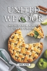 United We Cook: Recipes from Across the 50 States By Angel Burns Cover Image