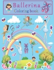 Ballerina Coloring Book: A Fun Ballet Coloring Book for Girls; Fun Designs For Little Aspiring Ballet Dancers: Kids Ages 4-8 Cover Image