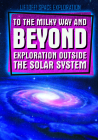 To the Milky Way and Beyond: Exploration Outside the Solar System By Charlie Light Cover Image