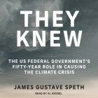 They Knew: The Us Federal Government's Fifty-Year Role in Causing the Climate Crisis By James Gustave Speth, Philip Gregory (Contribution by), Julia Olson (Contribution by) Cover Image