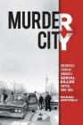 Murder City: The Untold Story of Canada's Serial Killer Capital, 1959-1984 By Michael Arntfield Cover Image