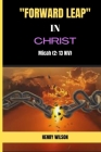 Foward Leap in Christ: Believe in Christ in order to be Lifted Up By Henry Wilson Cover Image