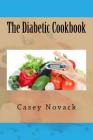 The Diabetic Cookbook By Casey Novack Cover Image
