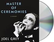 Master of Ceremonies: A Memoir By Joel Grey, Joel Grey (Read by) Cover Image