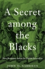 A Secret Among the Blacks: Slave Resistance Before the Haitian Revolution By John D. Garrigus Cover Image