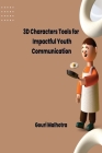 3D Characters: Tools for Impactful Youth Communication By Gouri Malhotra Cover Image
