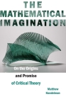 The Mathematical Imagination: On the Origins and Promise of Critical Theory Cover Image
