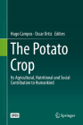 The Potato Crop: Its Agricultural, Nutritional and Social Contribution to Humankind By Hugo Campos (Editor), Oscar Ortiz (Editor) Cover Image
