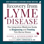 Recovery from Lyme Disease: The Integrative Medicine Guide to Diagnosing and Treating Tick-Borne Illness Cover Image