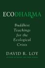 Ecodharma: Buddhist Teachings for the Ecological Crisis By David Loy Cover Image