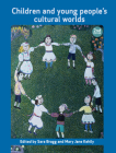 Children and Young People's Cultural Worlds: Second Edition (Childhood) By Sara Bragg (Editor), Mary Jane Kehily (Editor) Cover Image