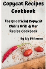 Copycat Recipes Cookbook: The Unofficial Copycat Chili's Grill & Bar Recipe Cookbook By Big Philemon Publishing Cover Image