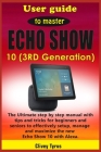 User guide to master Echo Show 10 (3RD Generation): The Ultimate step by step manual with tips and tricks for beginners and seniors to effectively set Cover Image