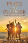 Peace and Purpose for Parents with Teens: How to Bring God into the Equation By Karin Klancnik Cover Image
