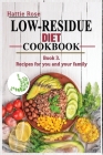 Low Residue Diet Cookbook: Book 3. A Comprehensive Guide on low resiude recipes for you and your family. For beginners and advanced users. Cover Image