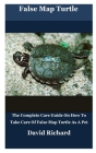 False Map Turtle: The Complete Care Guide On How To Take Care Of False Map Turtle As A Pet Cover Image