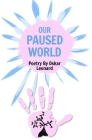 Our Paused World: A Teenager's Poetic Outlook On Britain's Lockdown By Oskar Leonard Cover Image