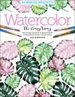Watercolor the Easy Way: Step-By-Step Tutorials for 50 Beautiful Motifs Including Plants, Flowers, Animals & More Cover Image