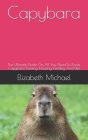 Capybara: The Ultimate Guide On All You Need To Know Capybara Training, Housing, Feeding And Diet Cover Image