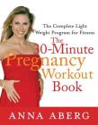 The 30-Minute Pregnancy Workout Book: The Complete Light Weight Program for Fitness By Anna Aberg Cover Image