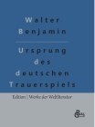 Ursprung des deutschen Trauerspiels By Redaktion Gröls-Verlag (Editor), Walter Benjamin Cover Image