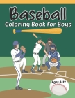 Baseball Coloring Book for Boys Ages 8-12: Fun Baseball Coloring Pages for Young Baseball Fans By Starshine Cover Image