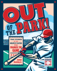 Out of the Park!: True Stories of the Greatest Players Who Changed the Game By James Buckley Cover Image