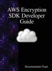 AWS Encryption SDK Developer Guide Cover Image