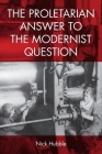 The Proletarian Answer to the Modernist Question By Nick Hubble Cover Image