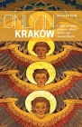 Only in Kraków: A Guide to Unique Locations, Hidden Corners and Unusual Objects (