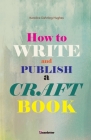 How to write and publish a craft book By Karoline Dahrling Hughes Cover Image