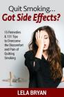 Quit Smoking...Got Side Effects?: 15 Remedies & 131 Tips To Overcome The Discomfort And Pain Of Quitting Smoking (Black And White Version) Cover Image