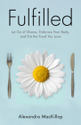 Fulfilled: Let Go of Shame, Embrace Your Body, and Eat the Food You Love By Alexandra MacKillop Cover Image