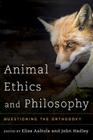 Animal Ethics and Philosophy: Questioning the Orthodoxy By Elisa Aaltola (Editor), John Hadley (Editor) Cover Image