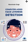 Computer Aided Face Liveness Detection By Manminder Singh Cover Image