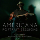 Americana Portrait Sessions By Jeff Fasano, Mary Gauthier (Foreword by), Edd Hurt (Introduction by) Cover Image