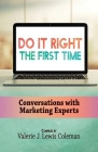 Do It Right the First Time: Conversations with Marketing Experts By Valerie J. Lewis Coleman (Compiled by), Sharahnne Gibbons (Editor), Nakia Gray Cover Image