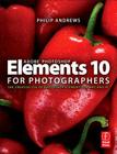 Adobe Photoshop Elements 10 for Photographers: The Creative Use of Photoshop Elements on Mac and PC Cover Image