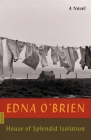 House of Splendid Isolation: A Novel By Edna O'Brien Cover Image