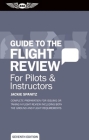 Guide to the Flight Review for Pilots & Instructors: Complete Preparation for Issuing or Taking a Flight Review Including Both the Ground and Flight R (Oral Exam Guide) Cover Image