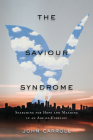 The Saviour Syndrome: Searching for Hope and Meaning in an Age of Unbelief Cover Image