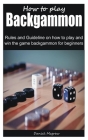 How to play Backgammon: Rules and Guideline on how to play and win the game backgammon for beginners Cover Image