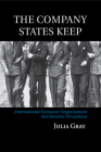 The Company States Keep: International Economic Organizations and Investor Perceptions By Julia Gray Cover Image