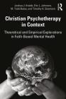 Christian Psychotherapy in Context: Theoretical and Empirical Explorations in Faith-Based Mental Health By Joshua J. Knabb, Eric L. Johnson, M. Todd Bates Cover Image