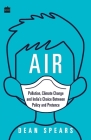 Air: Pollution, Climate Change and India's Choice Between Policy and Pretence By Dean Spears Cover Image