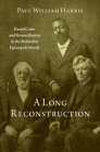 A Long Reconstruction: Racial Caste and Reconciliation in the Methodist Episcopal Church Cover Image