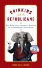 Drinking with the Republicans: The Politically Incorrect History of Conservative Concoctions By Mark Will-Weber Cover Image