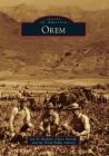 Orem (Images of America) By Jay H. Buckley, Chase Arnold, Orem Public Library Cover Image